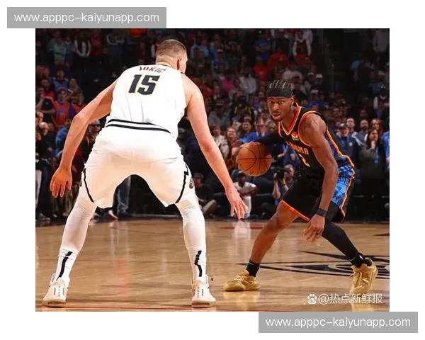 掘金vs雷霆：史诗级对决，谁将问鼎西部之巅？